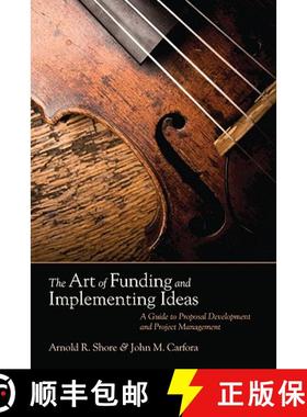 【3-4周达】The Art of Funding and Implementing Ideas: A Guide to Proposal Development and Project Man... [9781412980425]