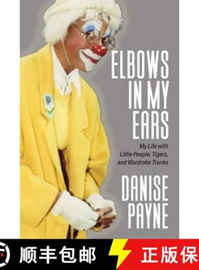 【3-4周达】Elbows in My Ears: My Life with Little People, Tigers, and Wardrobe Trunks [9781949642971]