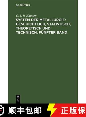 预订 System Der Metallurgie: Geschichtlich, Statistisch, Theoretisch Und Technisch, Funfter Band: ges... [9783111076874]