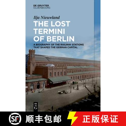 【3-4周达】精装 The Lost Termini of Berlin: A Biography of the Railway Stations That Shaped the Germa... [9783111381213]