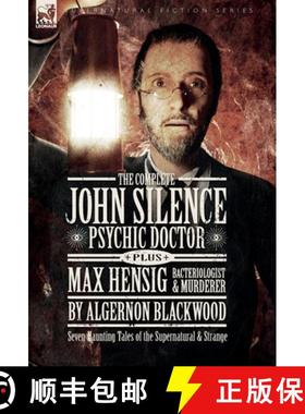 【3-4周达】The Complete John Silence: Psychic Doctor Plus  Max Hensig: Bacteriologist and Murderer: S... [9781916535107]