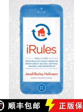【3-4周达】iRules: What Every Tech-Healthy Family Needs to Know about Selfies, Sexting, Gaming, and G... [9781623363529]