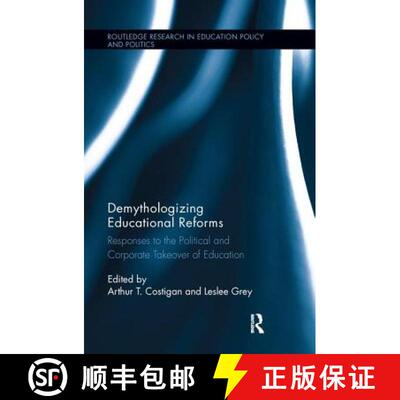 【3-4周达】Demythologizing Educational Reforms : Responses to the Political and Corporate Takeover of... [9781138286726]