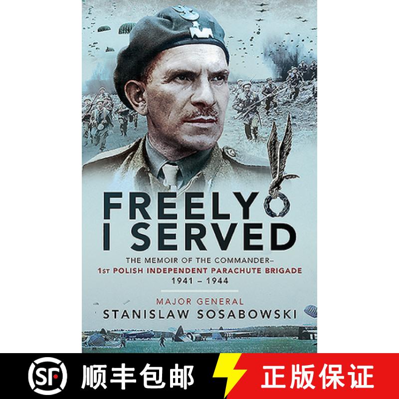 【3-4周达】Freely I Served: The Memoir of the Commander, 1st Polish Independent Parachute Brigade, 19... [9781526781703]