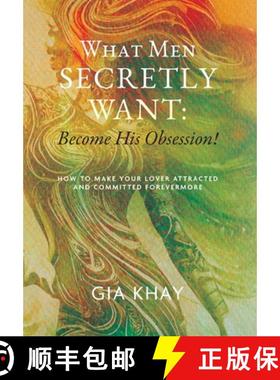 【3-4周达】What Men Secretly Want: Become His Obsession!: How to Make Your Lover Attracted and Commit... [9798822914667]