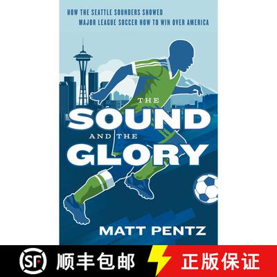 【3-4周达】The Sound and the Glory: How the Seattle Sounders Showed Major League Soccer How to Win Ov... [9781770414624]