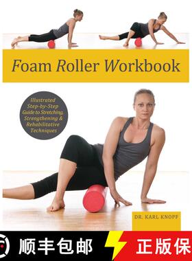 【3-4周达】Foam Roller Workbook: Illustrated Step-by-Step Guide to Stretching, Strengthening and Reha... [9781569759257]