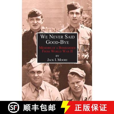 【3-4周达】We Never Said Good-Bye: Memoirs of a Bombardier from World War II [9780988945029]