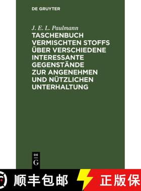 预订 Taschenbuch Vermischten Stoffs Über Verschiedene Interessante Gegenstände Zur Angenehmen Und N... [9783112680179]