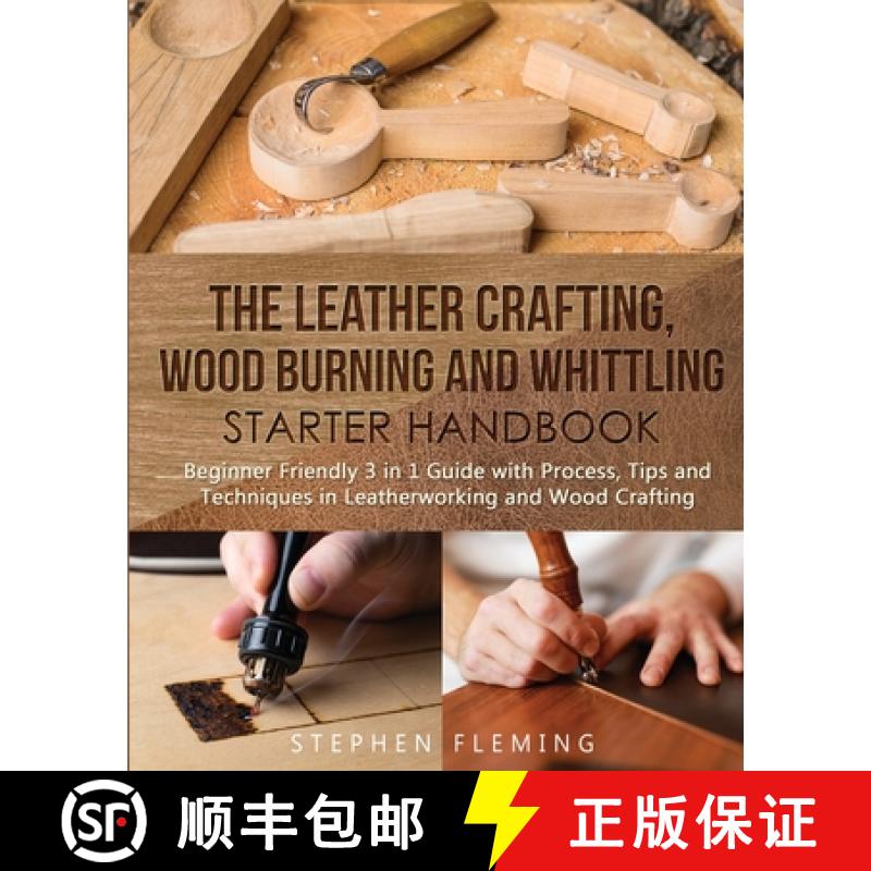 【3-4周达】Leather Crafting, Wood Burning and Whittling Starter Handbook: Beginner Friendly 3 in 1 Gu... [9781647130381]