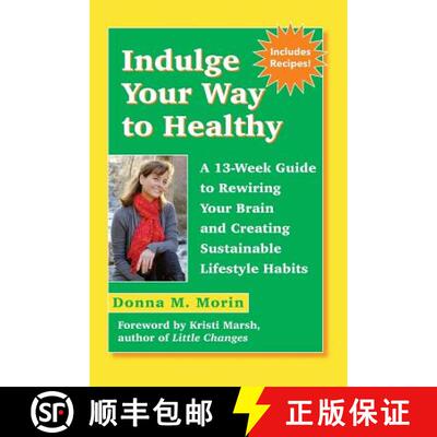 【3-4周达】Indulge Your Way to Healthy: A 13-Week Guide to Rewiring Your Brain and Creating Sustainab... [9780692857984]