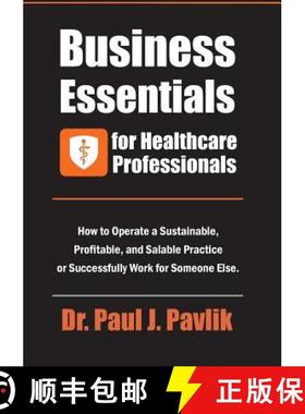 预订 Business Essentials for Healthcare Professionals: How to Operate a Sustainable, Profitable, and ... [9781884059278]