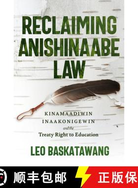预订 Reclaiming Anishinaabe Law: Kinamaadiwin Inaakonigewin and the Treaty Right to Education [9781772840285]