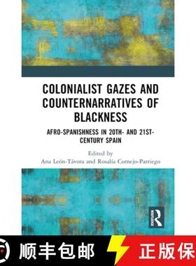 【3-4周达】Colonialist Gazes and Counternarratives of Blackness: Afro-Spanishness in 20th- and 21st-C... [9781032563497]