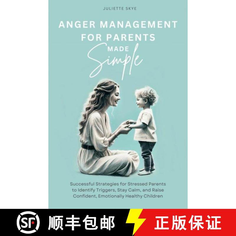 预订 Anger Management for Parents Made Simple: Successful Strategies for Stressed Parents to Identify... [9798991696500]