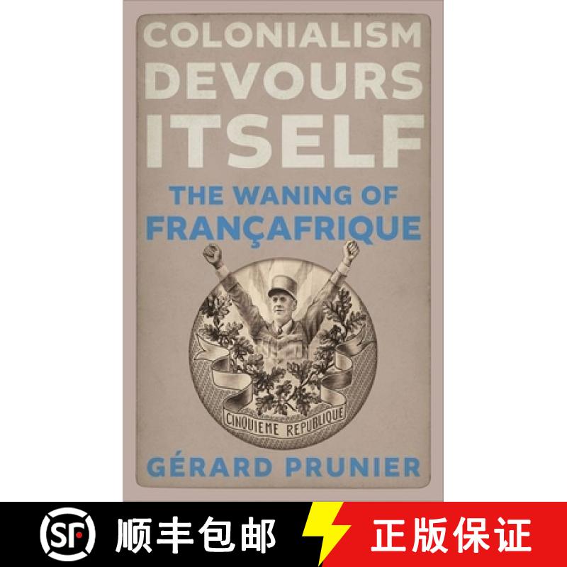 【2-3周达】Colonialism Devours Itself: The Waning of Françafrique [9781911723653]