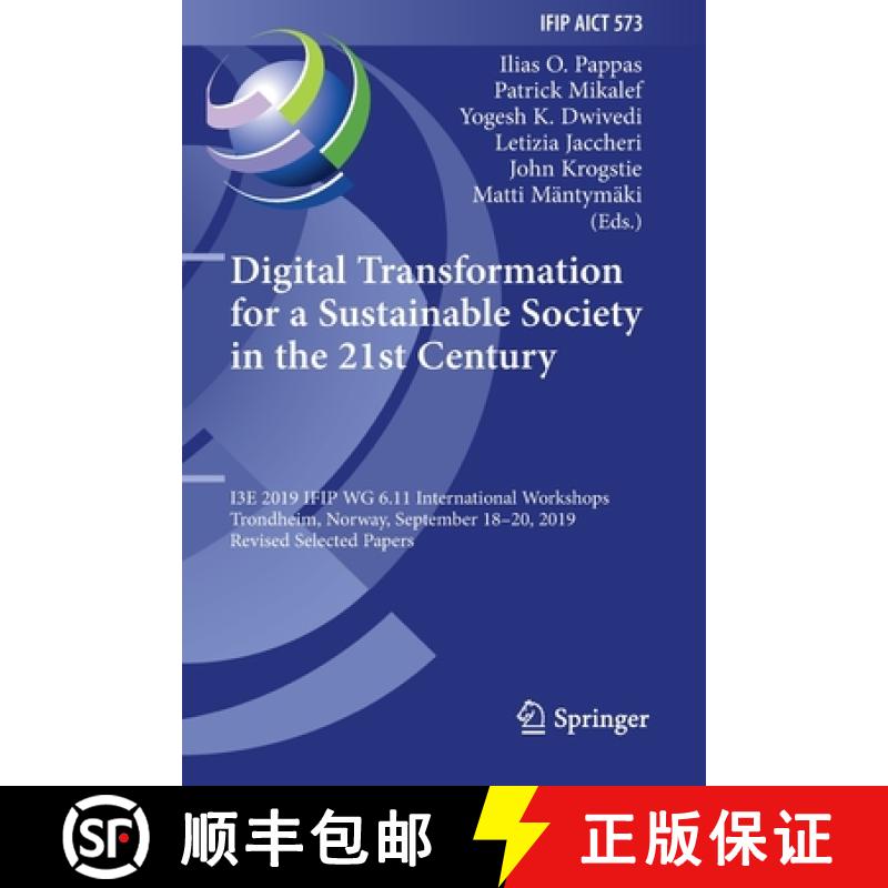 【3-4周达】Digital Transformation for a Sustainable Society in the 21st Century: I3E 2019 IFIP WG 6.1... [9783030396367]