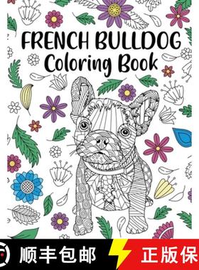 【3-4周达】French Bulldog Coloring Book: Adult Coloring Book, Dog Lover Gift, Frenchie Coloring Book,... [9781105834769]