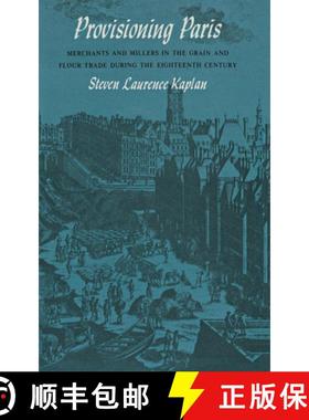 【3-4周达】Provisioning Paris: Merchants and Millers in the Grain and Flour Trade during the Eighteen... [9780801416002]