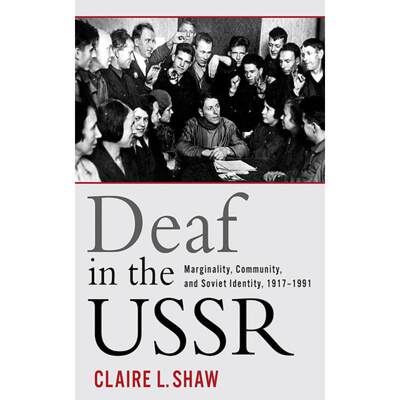 【4周达】Deaf in the USSR: Marginality, Community, and Soviet Identity, 1917-1991 [9781501713668]