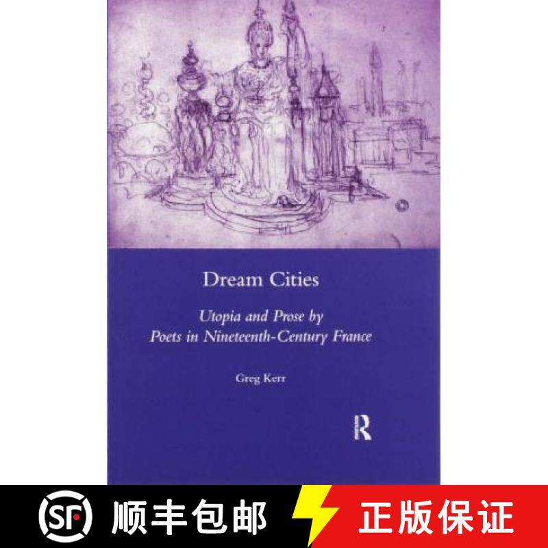 【3-4周达】Dream Cities: Utopia and Prose by Poets in Nineteenth-Century France [9780367600242]