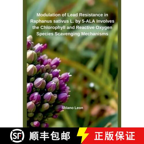 【3-4周达】Modulation of Heavy Metal Resistance in Raphanus sativus L. by 5-ALA Involves the Chloroph... [9798230542384]