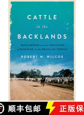 【3-4周达】Cattle in the Backlands: Mato Grosso and the Evolution of Ranching in the Brazilian Tropics [9781477311141]