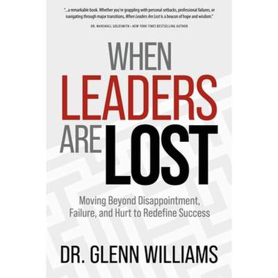 【4周达】When Leaders Are Lost: Moving Beyond Disappointment, Failure, and Hurt to Redefine Success [9781763522206]