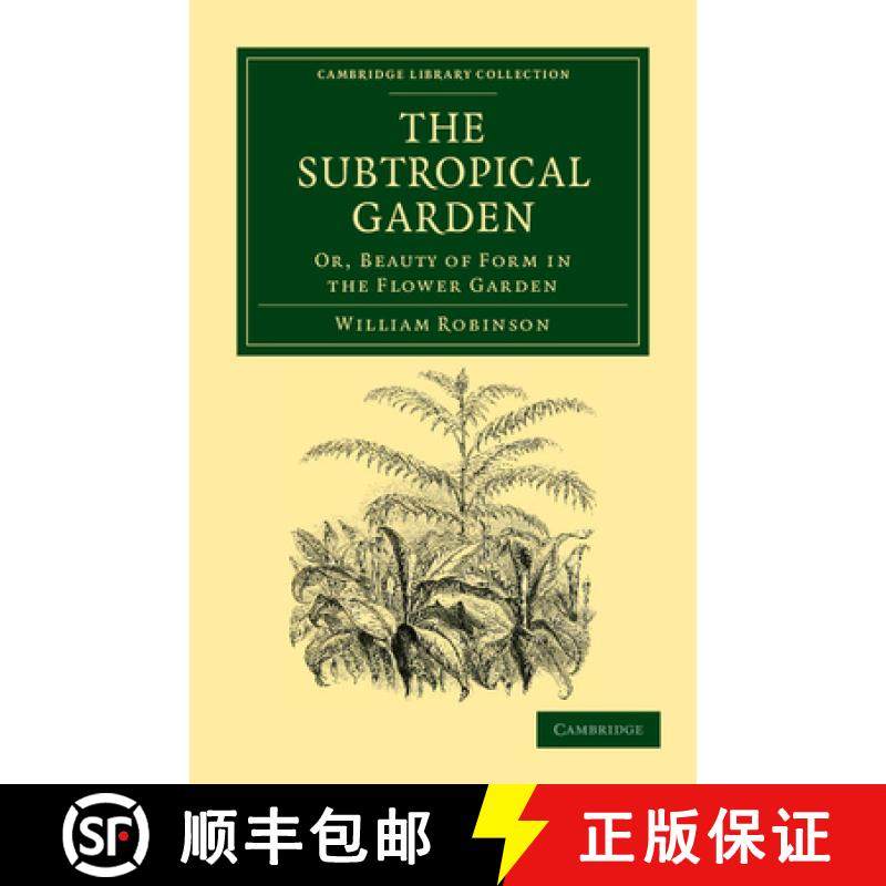 【3-4周达】Subtropical Garden: Or, Beauty of Form in the Flower Garden - The Subtropical Garden: Or, ... [9781108037112]