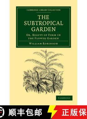 【3-4周达】Subtropical Garden: Or, Beauty of Form in the Flower Garden - The Subtropical Garden: Or, ... [9781108037112]