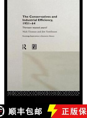 【3-4周达】The Conservatives and Industrial Efficiency, 1951-1964 : Thirteen Wasted Years? [9780415158701]