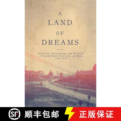 【3-4周达】A Land of Dreams: Ethnicity, Nationalism, and the Irish in Newfoundland, Nova Scotia, and ... [9780773553613]