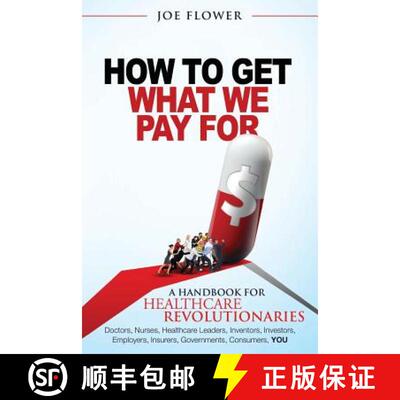 【3-4周达】How to Get What We Pay For: A Handbook For Healthcare Revolutionaries: Doctors, Nurses, He... [9780983995333]