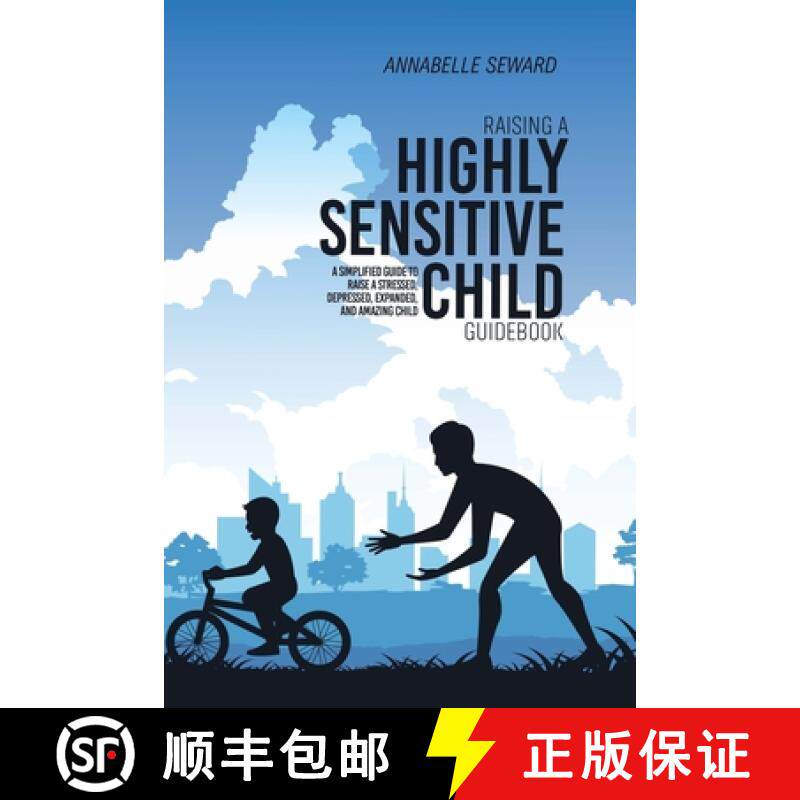 预订 Raising A Highly Sensitive Child Guidebook: A Simplified Guide To Raise A Stressed, Depressed, E... [9781803309033]
