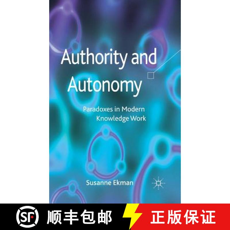 【3-4周达】Authority and Autonomy : Paradoxes in Modern Knowledge Work [9781349345434]