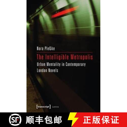 【3-4周达】The Intelligible Metropolis: Urban Mentality in Contemporary London Novels [9783837626728]