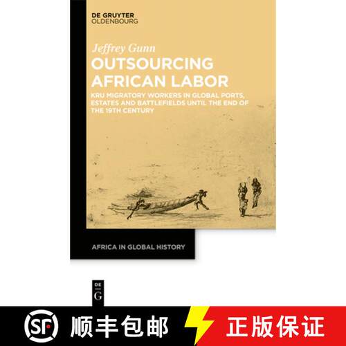 【3-4周达】精装 Outsourcing African Labor – Kru Migratory Workers in Global Ports, Estates and Battl... [9783110680225]
