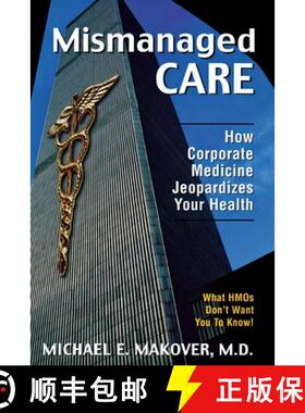 【3-4周达】精装 Mismanaged Care : How Corporate Medicine Jeopardizes Your Health [9781573922487]