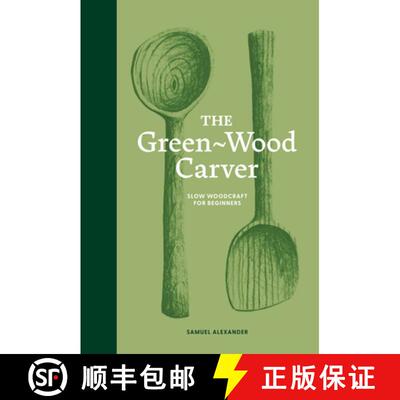 【3-4周达】The Green Wood Carver: A Practical Guide to Carving, Whittling, and Life [9781837760640]