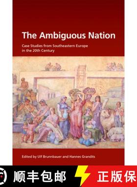 【3-4周达】The Ambiguous Nation: Case Studies from Southeastern Europe in the 20th Century [9783486722963]
