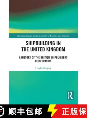 【3-4周达】Shipbuilding in the United Kingdom: A History of the British Shipbuilders Corporation [9780367687038]