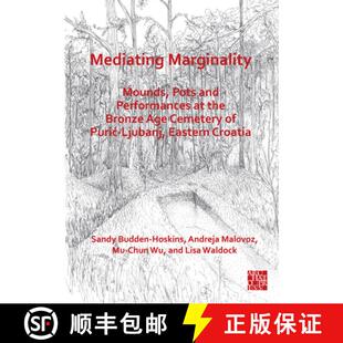 【3-4周达】Mediating Marginality: Mounds, Pots and Performances at the Bronze Age Cemetery of Puric-L... [9781789699722]