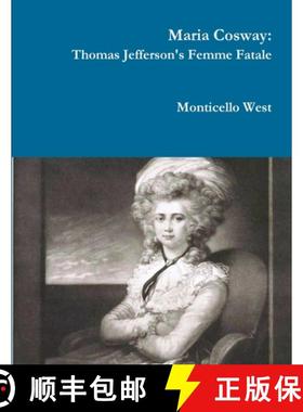 【3-4周达】Maria Cosway: Thomas Jefferson's Femme Fatale or Failed Miniaturist Artist? [9781312955219]
