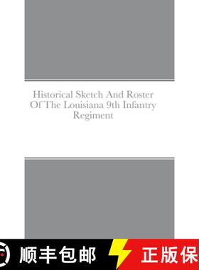【3-4周达】精装 Historical Sketch And Roster Of The Louisiana 9th Infantry Regiment [9781458360519]