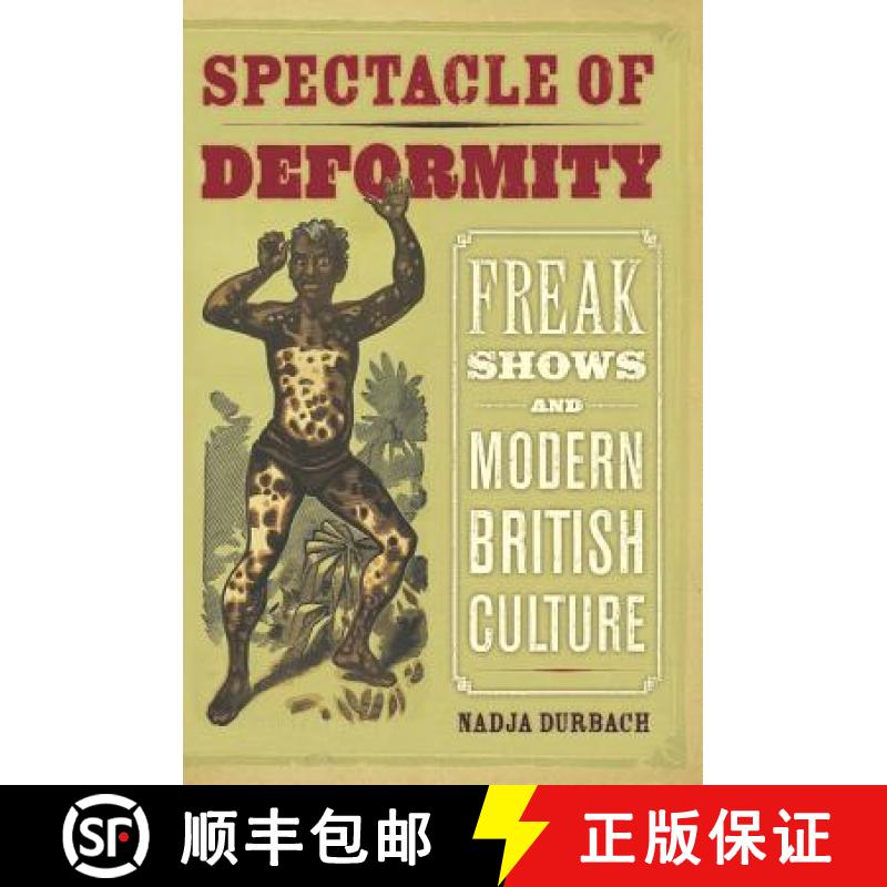 【3-4周达】Spectacle of Deformity: Freak Shows and Modern British Culture [9780520257689]