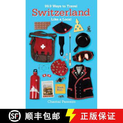 【2-3周达】99.9 Ways to Travel Switzerland Like a Local [9780990315537]
