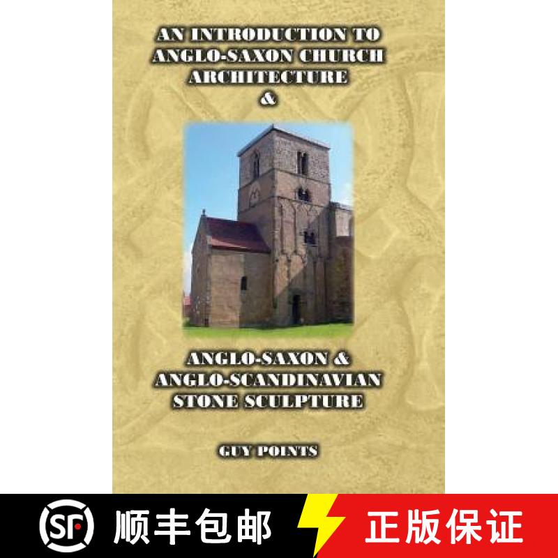 预订 An Introduction to Anglo-Saxon Church Architecture & Anglo-Saxon & Anglo-Scandinavian Stone Scul... [9780993033902]