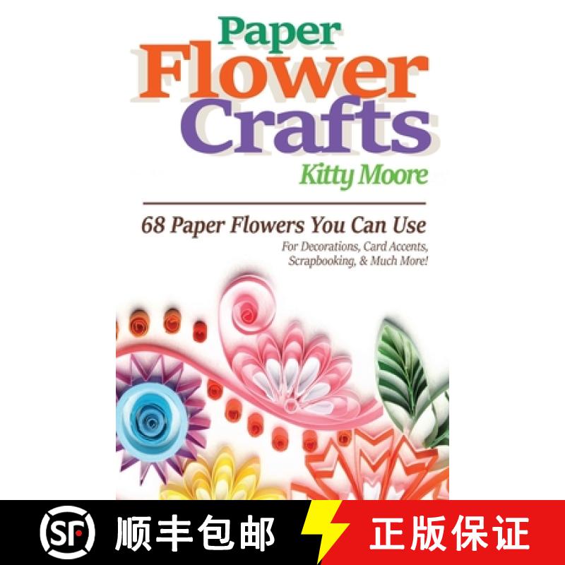 【3-4周达】Paper Flower Crafts (2nd Edition): 68 Paper Flowers You Can Use For Decorations, Card Acce... [9781922304018]