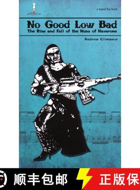 【3-4周达】No Good Low Bad: The Rise & Fall of the Nuns of Navarone [9781291876949]