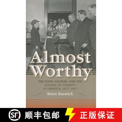 【3-4周达】精装 Almost Worthy: The Poor, Paupers, and the Science of Charity in America, 1877-1917 [9780253006349]